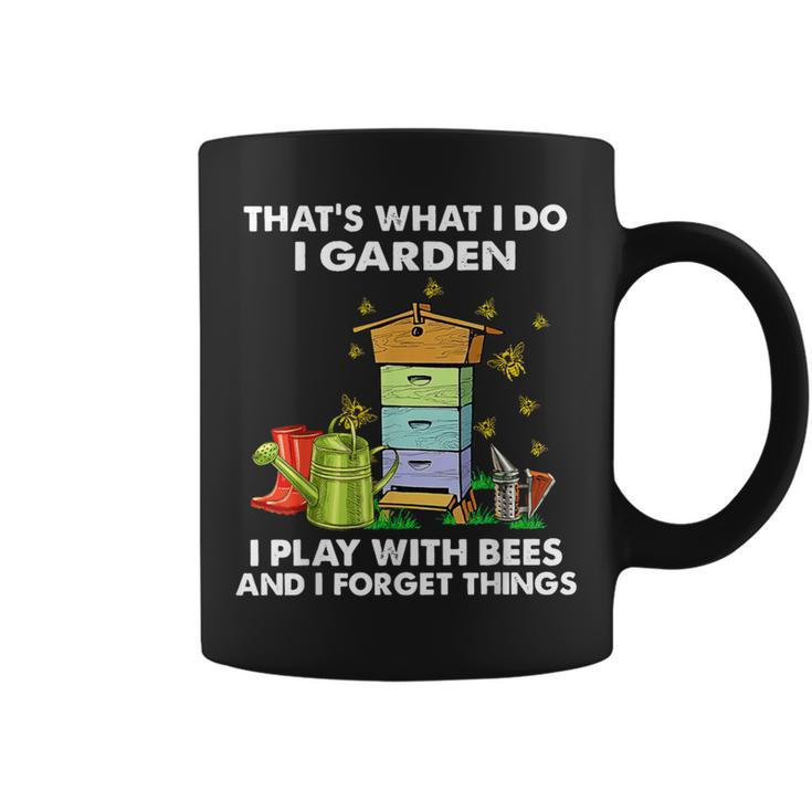 That's What I Do I Garden I Play With Bees And I Forget Coffee Mug