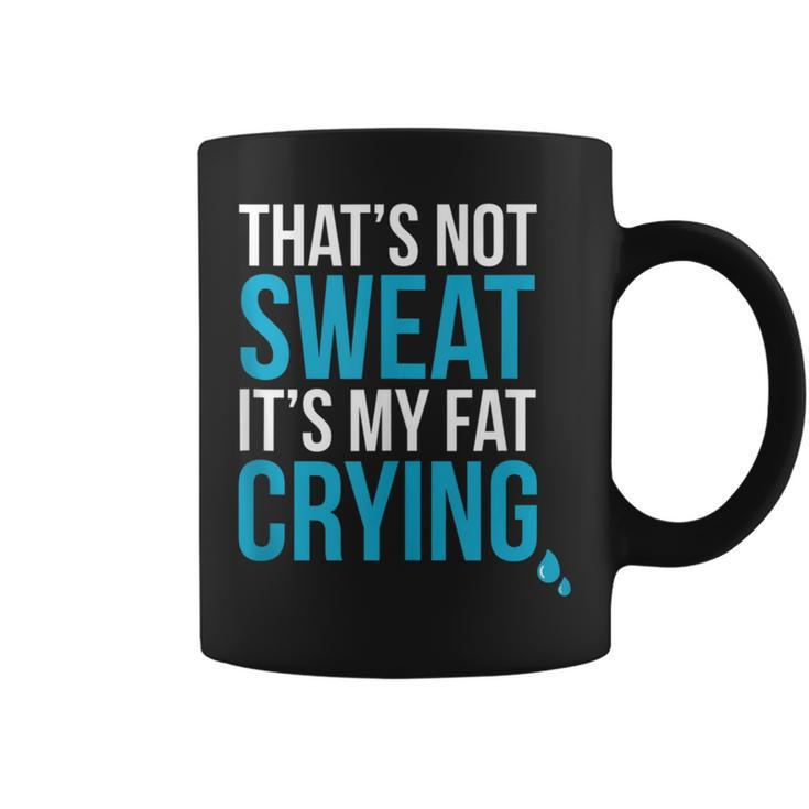 That's Not Sweat Its My Fat Crying Gym Life Coffee Mug