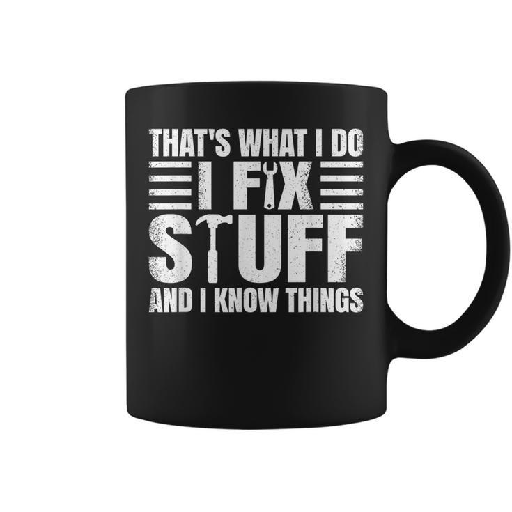 Thats What I Do I Fix Stuff And I Know Things Funny Saying  Coffee Mug