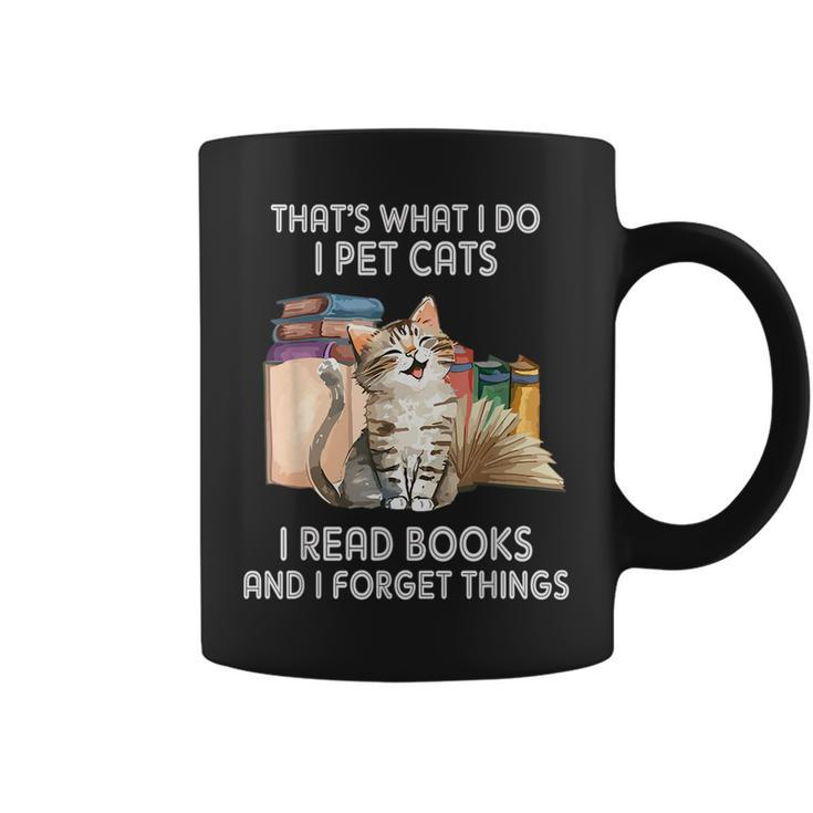 Thats What I Do I Pet Cats I Read Books And I Forget Things Coffee Mug