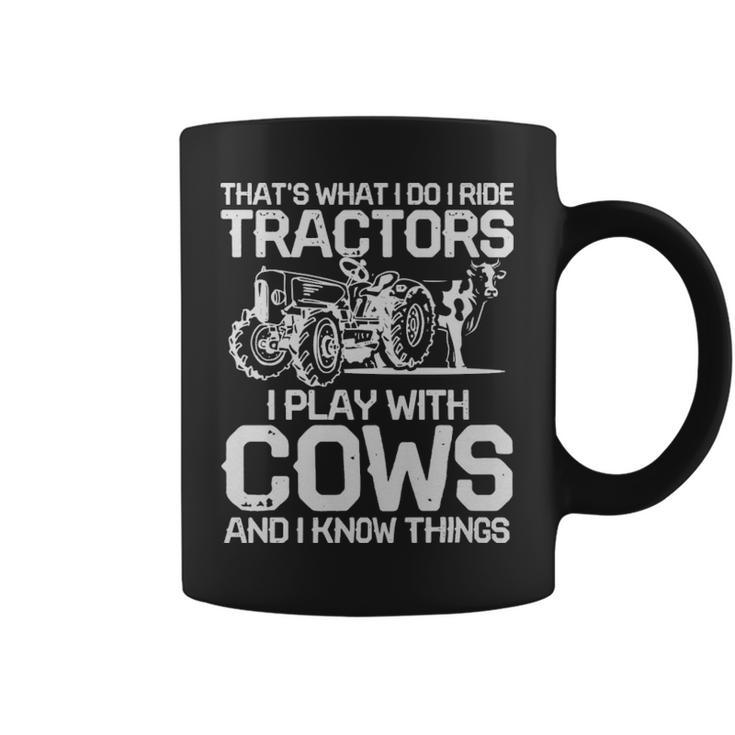 Thats What I Do I Ride Tractors I Play With Cows  - Thats What I Do I Ride Tractors I Play With Cows  Coffee Mug