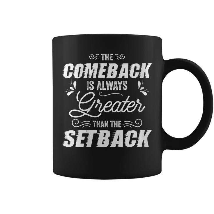 The Comeback Is Always Greater Than The Setback Motivation  Coffee Mug
