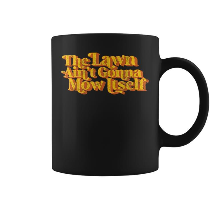 The Lawn Aint Gonna Mow Itself Vintage Funny Fathers Day  Coffee Mug