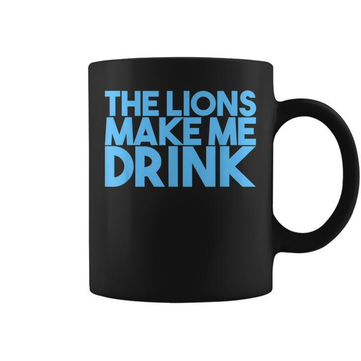 The Lions Make Me Drink Men  Coffee Mug