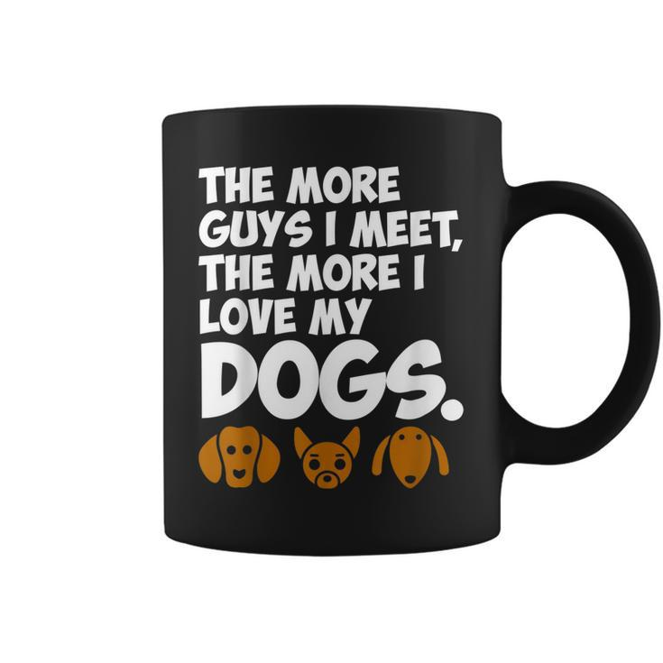 The More Guys I Meet The More I Love My Dogs  Coffee Mug