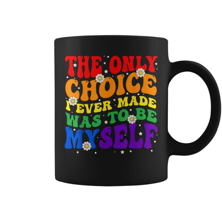 The Only Choice I Ever Made Was To Be Myself Lgbt Gay Pride Coffee Mug