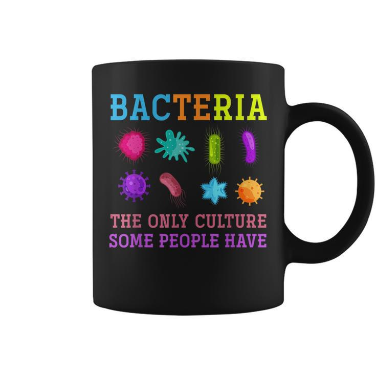 The Only Culture Some People Have Bacteria Biology  Coffee Mug