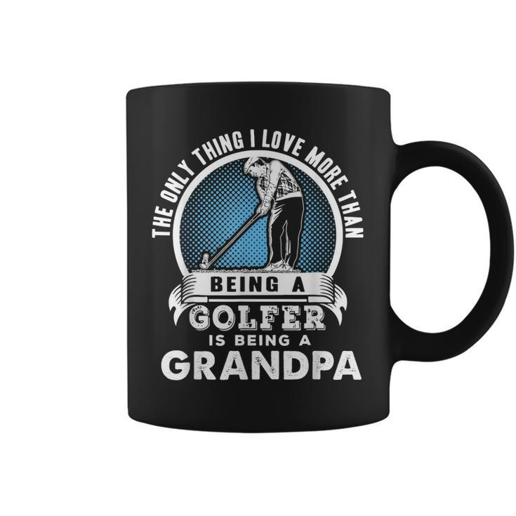 The Only Thing I Love More Than Being A Golfer Is A Grandpa Coffee Mug