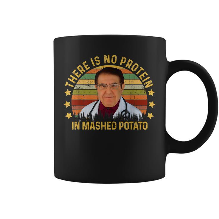There Is No Protein In Mashed Potato Dr Younan Dr Now Potato Funny Gifts Coffee Mug