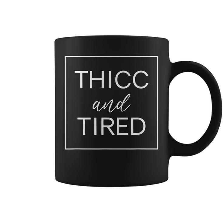 Thicc And Tired Funny Saying Women Apparel  Coffee Mug