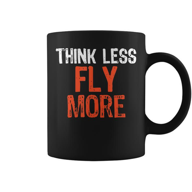 Think Less Fly More Funny Quote Worry-Free Sayin  Coffee Mug