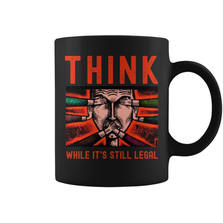 Think While Its Still Legal Free Speech   Coffee Mug