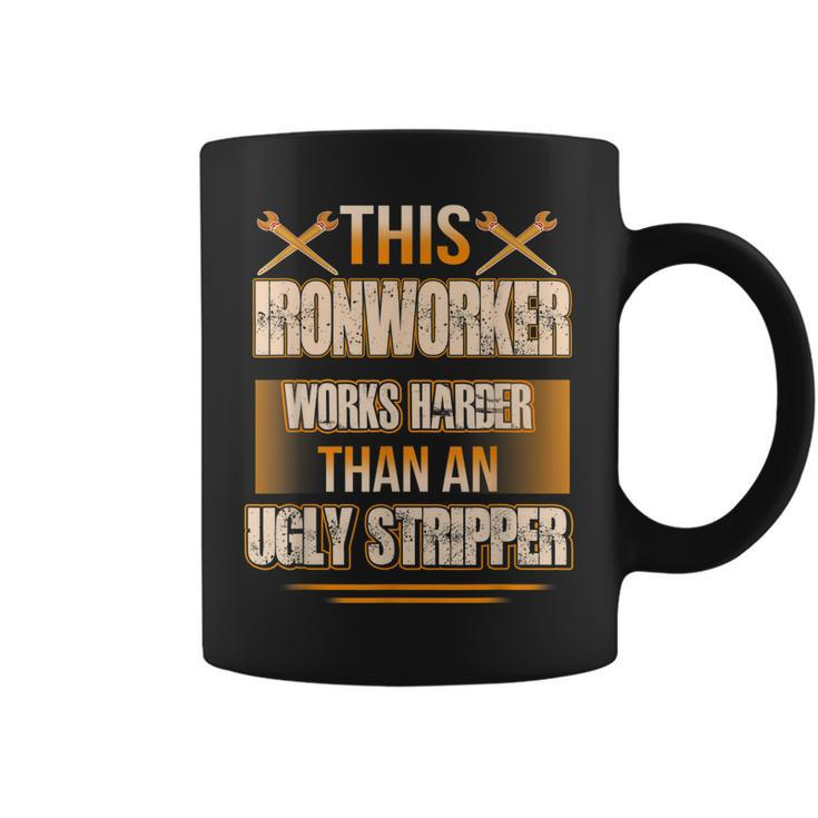 This Ironworker Works Harder Than An Ugly Stripper Job Pride  Gift For Mens Coffee Mug
