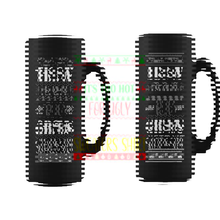 This Is My Its Too Hot For Ugly Christmas Sweaters Coffee Mug