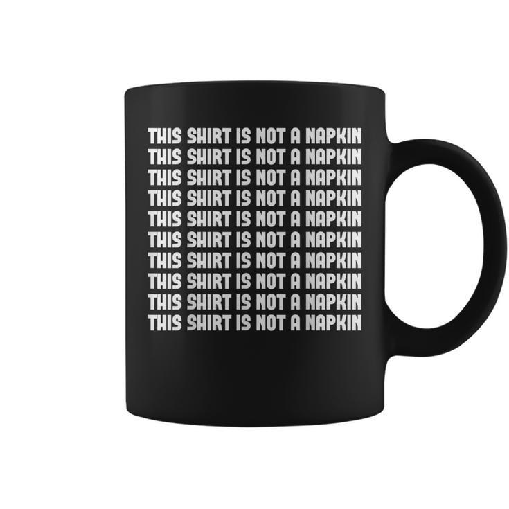 This  Is Not A Napkin Funny Humor Messy People  Coffee Mug