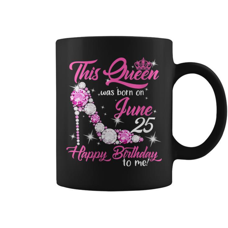 This Queen Was Born On June 25Th High Heels Birthday Gifts  Coffee Mug