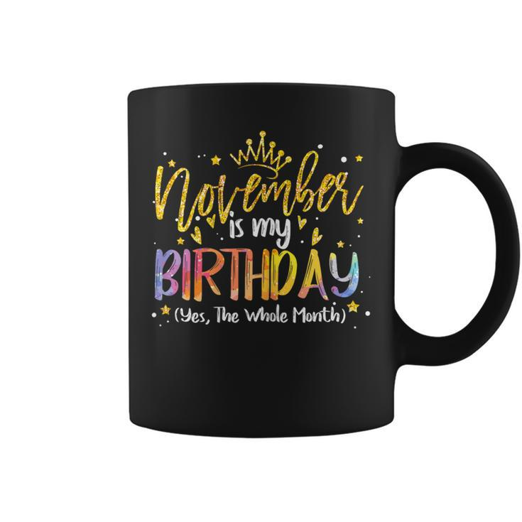 Tie Dye November Is My Birthday Yes The Whole Month Birthday Coffee Mug