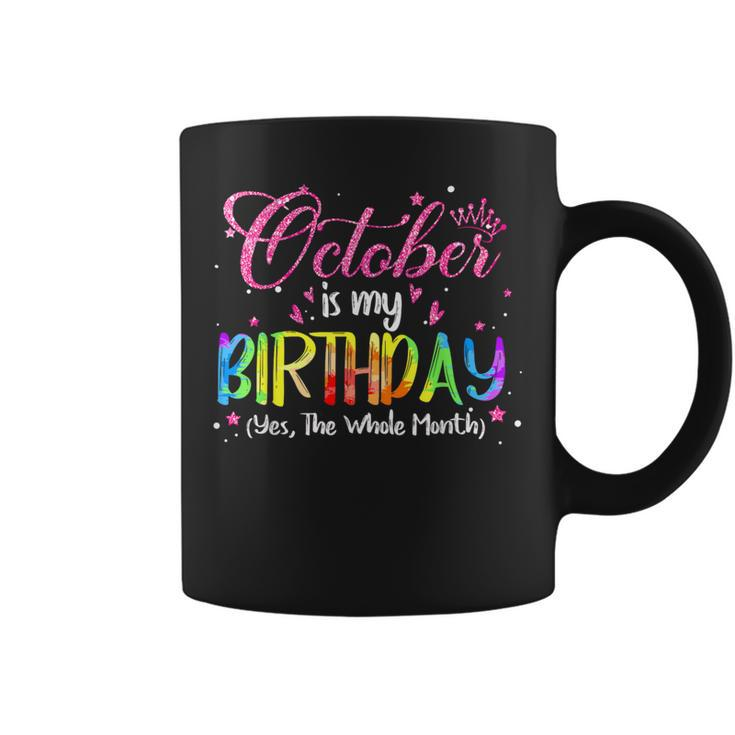 Tie Dye October Is My Birthday Yes The Whole Month Birthday Coffee Mug
