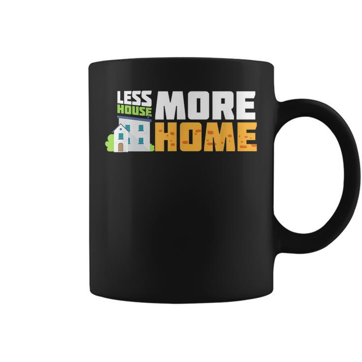 Tiny House Quote Gift | Less House More Home  Coffee Mug