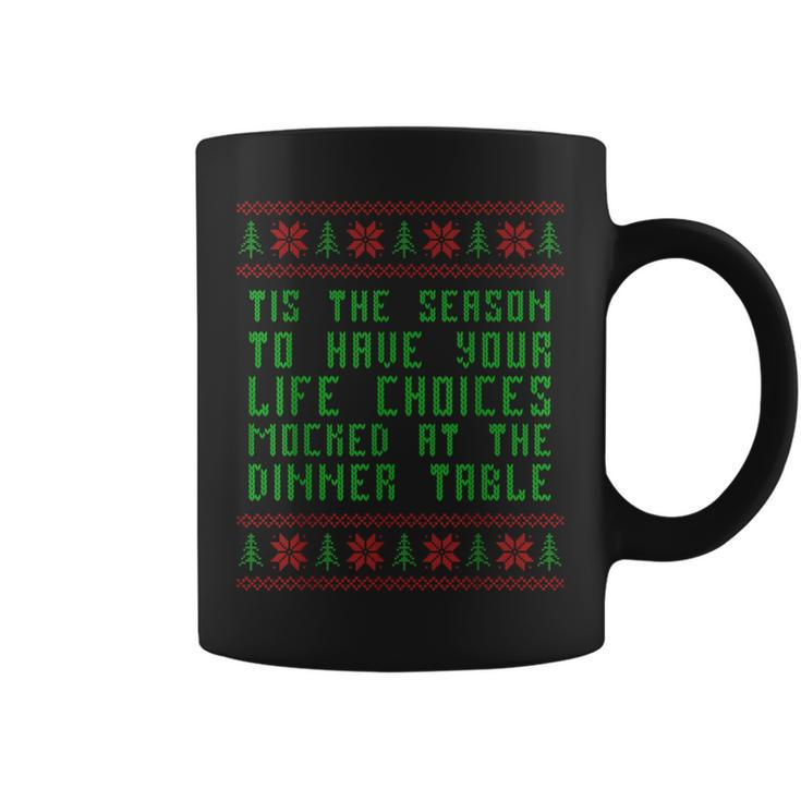 Tis The Season To Have Your Life Choices Mocked At Dinner Coffee Mug