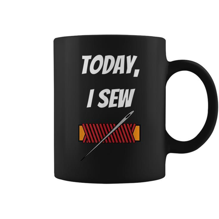Today I Sew - Funny Sewing Quote  Coffee Mug