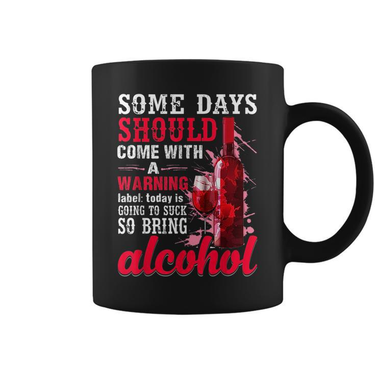 Today Is Going To Suck So Bring Alcohol  Coffee Mug