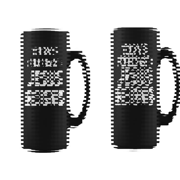 Todays Forecast Jesus Reigns Funny Christian Quote Coffee Mug