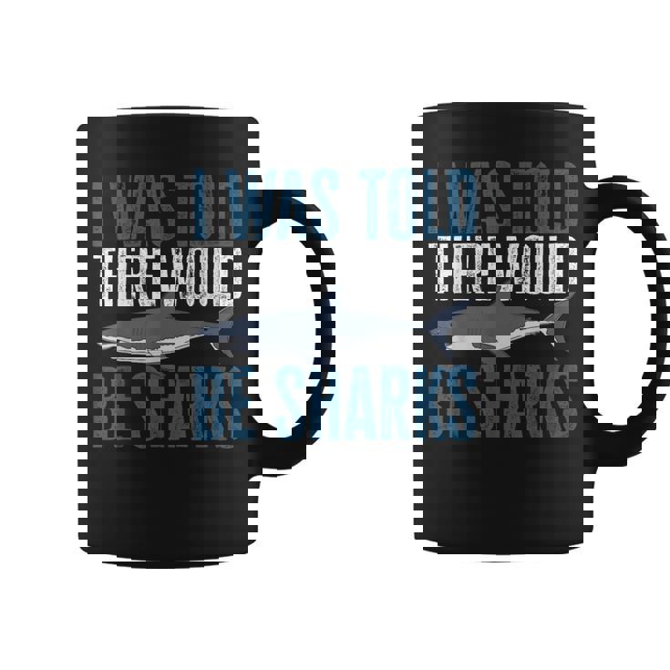 I Was Told There Would Be Sharks Funny Shark Lover  Coffee Mug