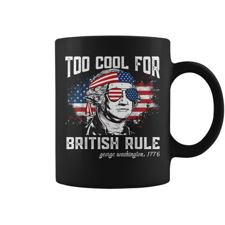 Too Cool For British Rule George Washington July 4Th Of July Coffee Mug