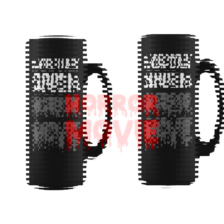 I Would Totally Survive In A Horror Movie Horror Love Love Coffee Mug