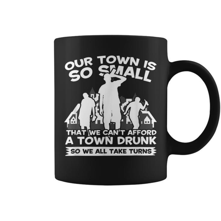 Our Town Is Small We Cant Afford Town Drunk So We Take Turns Coffee Mug