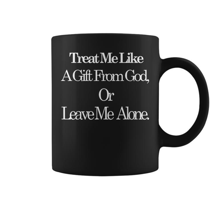 Treat Me Like A From God Or Leave Me Alone Coffee Mug
