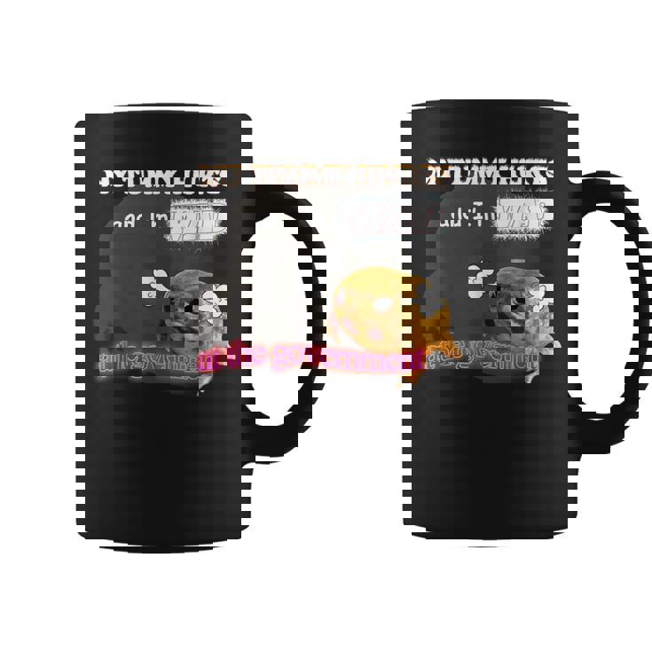 My Tummy Hurts And I'm Mad At The Government Meme Coffee Mug