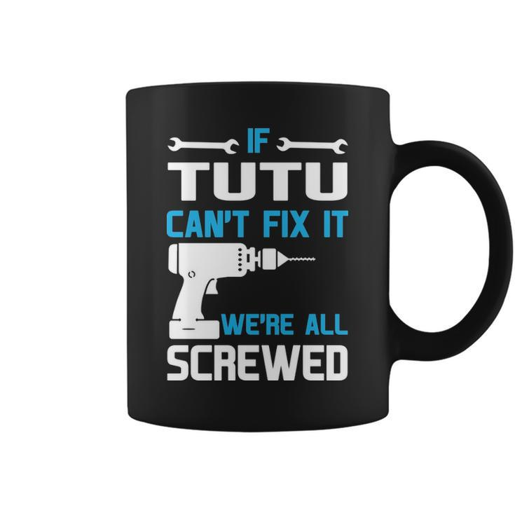 Tutu Grandpa Gift If Tutu Cant Fix It Were All Screwed Coffee Mug