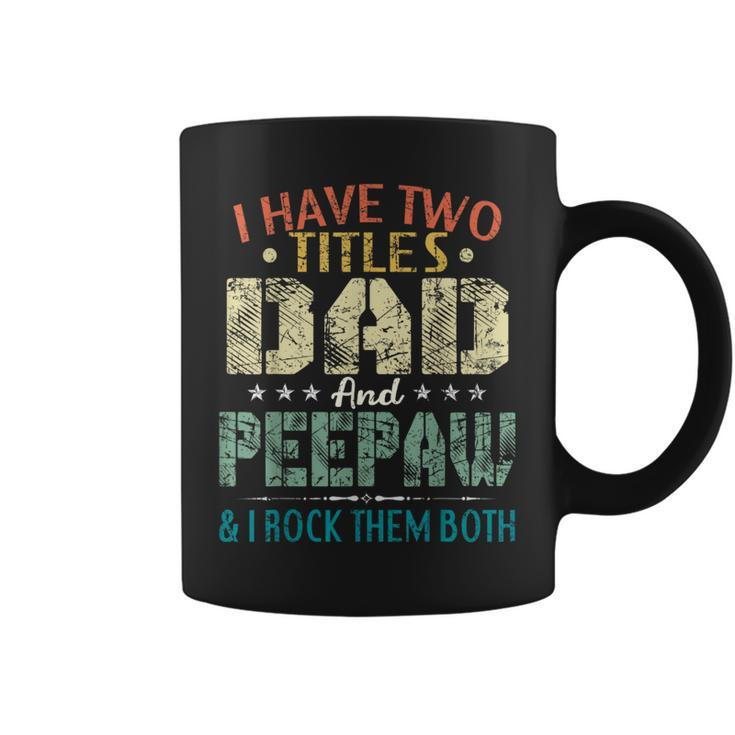 I Have Two Titles Dad And Peepaw Fathers Day Coffee Mug