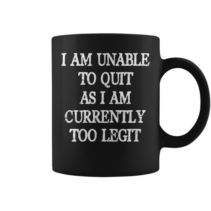 I Am Unable To Quit As I Am Currently Too Legit 90'S 1990'S Coffee Mug