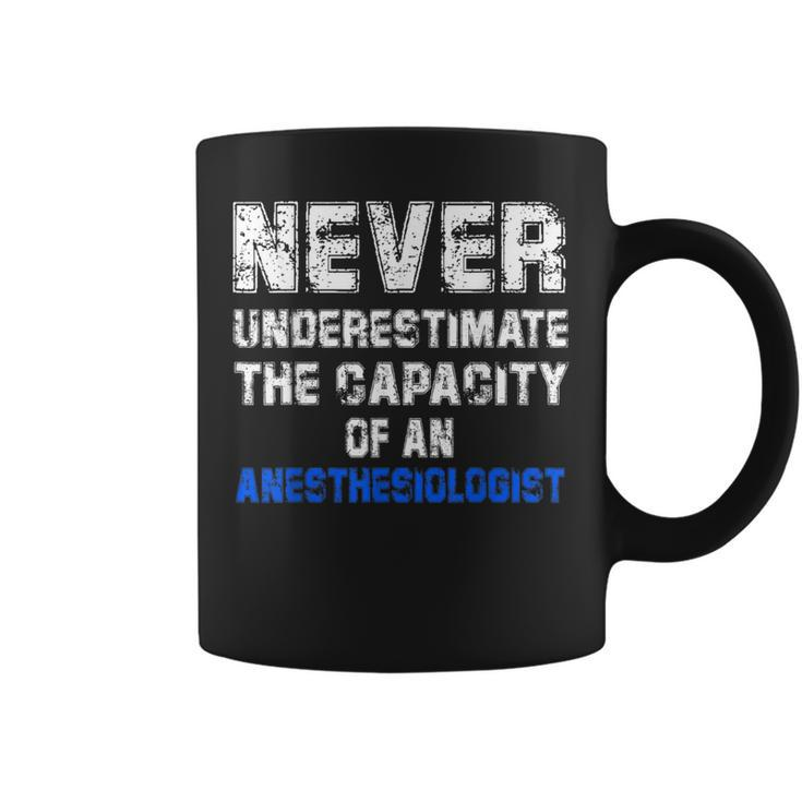 Never Underestimate The Capacity Of An Anesthesiologist Coffee Mug