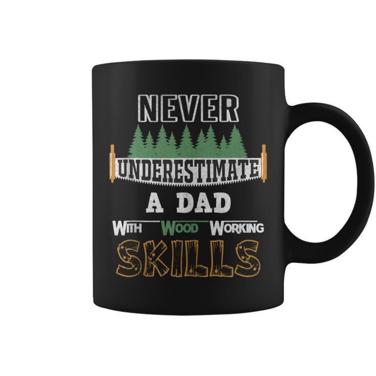 Never Underestimate A Dad With Wood Working Skills Coffee Mug