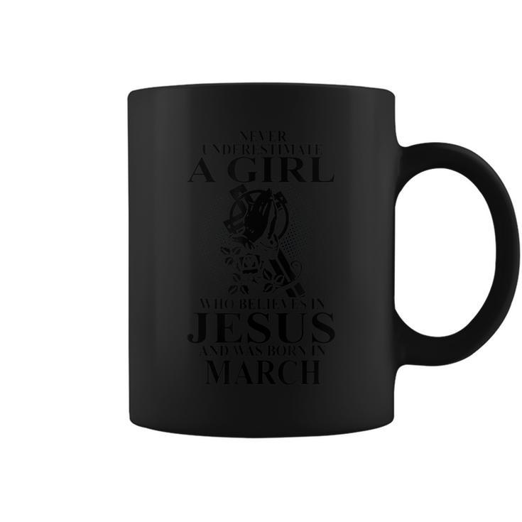 Never Underestimate A Girl Who Believe In Jesus March Coffee Mug