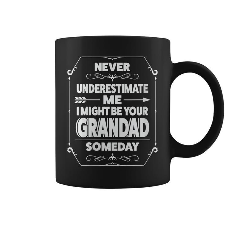 Never Underestimate Me I Might Grandad Someday Grandfather Coffee Mug
