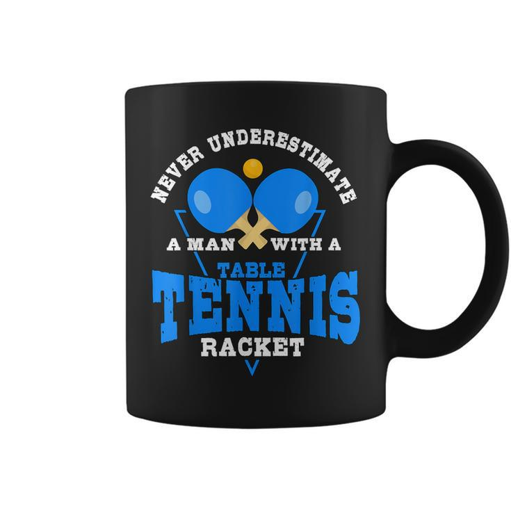 Never Underestimate A Man With A Table Tennis Racket Coffee Mug