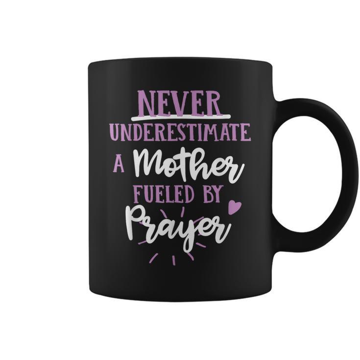 Never Underestimate A Mother Fueled By Prayer Inspirational Coffee Mug