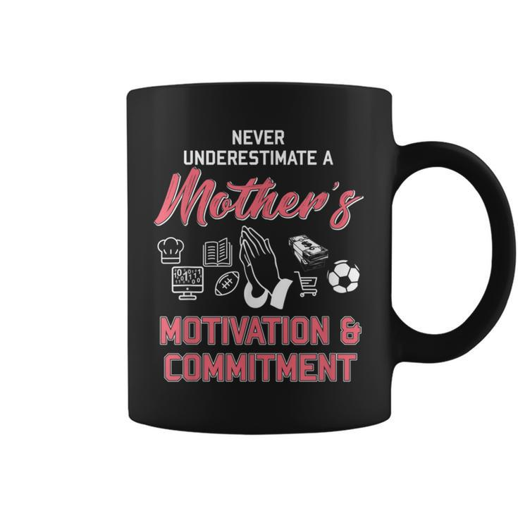 Never Underestimate A Mother's Motivation Coffee Mug
