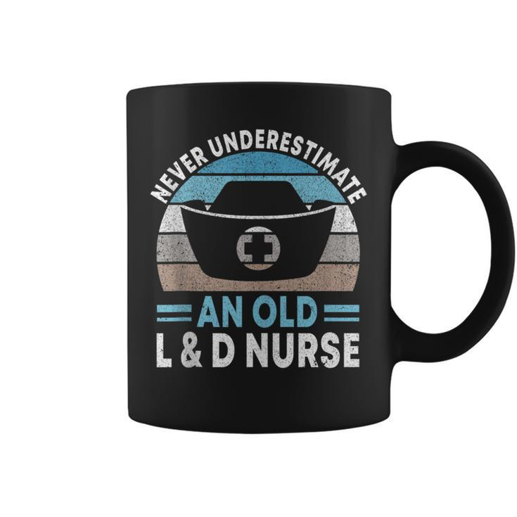 Never Underestimate An Old L & D Nurse L&D Nurse Nursing Coffee Mug