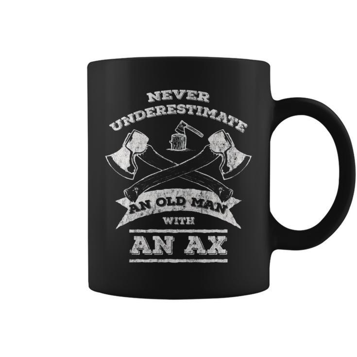 Never Underestimate An Old Man With An Ax- Coffee Mug