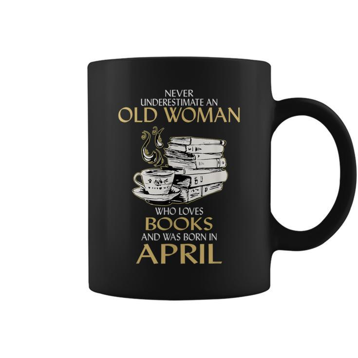 Never Underestimate An Old Woman Loves Books Born In April Coffee Mug