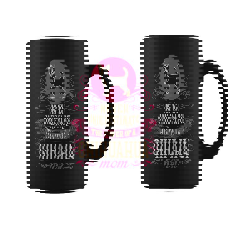 Never Underestimate Power Of Chihuahua Mom Coffee Mug