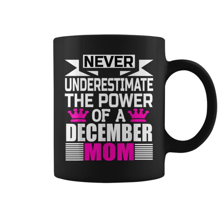 Never Underestimate The Power Of A December Mom Coffee Mug