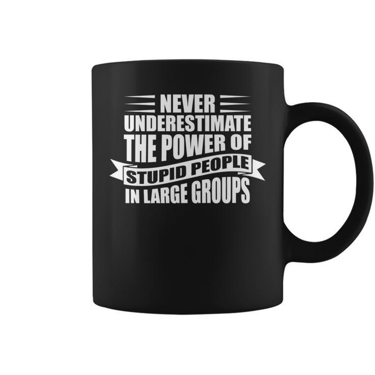 Never Underestimate The Power Of Stupid People Custom Coffee Mug