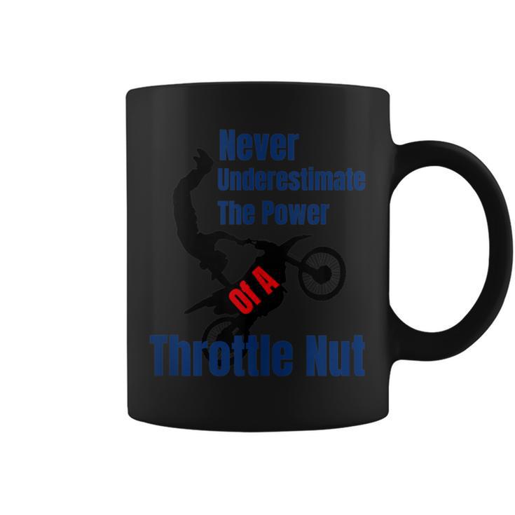 Never Underestimate The Power Of A Throttle Nut Coffee Mug